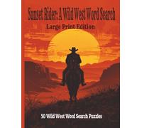 Sunset Rider: Large Print Edition: 50 Big & Bold Word Search Puzzles Celebrating Cowboys, Outlaws & the Wild West - Easy to Read Large Print for Adults