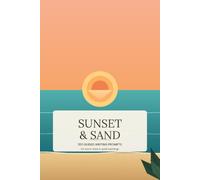 Sunset & Sand: 100 Guided Writing Prompts for Warm Days & Quiet Evenings