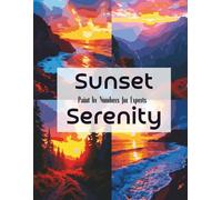 Sunset Serenity: A Relaxing Paint by Numbers for Experts with Breathtaking Mountain, Forest, and Ocean Sunsets: Paint by Numbers for Adults Seeking ... A Travel & Culture Coloring Collection)