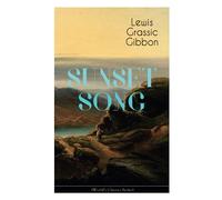 SUNSET SONG (World's Classic Series): One of the Greatest Works of Scottish Literature from the Renowned Author of Spartacus, Smeddum & The Thirteenth Disciple