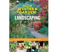 Sunset Western Garden Book of Landscaping: The Complete Guide to Beautiful Paths, Patios, Plantings, and More: The Complete Guide to Designing Beautiful Paths, Patios, Plantings & More