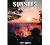 Sunsets Photobook: Vibrant Photographs That Capture Tranquility | A Nature Coffee Table Collection Of Colorful Twilight Skies And Serene Horizon Views
