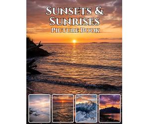 Sunsets & Sunrises: The World’s Most Beautiful Moments: A Stunning Photorealistic Photography Coffee Table Book | Golden Hour Landscapes, Dramatic Skies & Breathtaking Light from Around the World