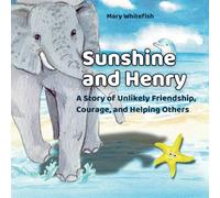 Sunshine and Henry: A Story of Unlikely Friendship, Courage, and Helping Others: A Social Emotional Learning (SEL) Book About Compassion, Acceptance, and Overcoming Fears