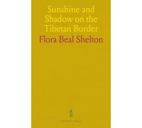 Sunshine and Shadow on the Tibetan Border: A missionary memoir of medical work, endurance, and daily life at Batang and Tachienlu
