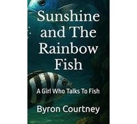 Sunshine and The Rainbow Fish: A Girl Who Talks To Fish