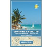 Sunshine & Cenotes: The Ultimate Cancún & Riviera Maya Adventure Guide