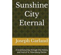 Sunshine City Eternal: A Grand Journey through the History and Soul of St. Petersburg Florida
