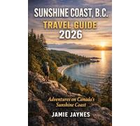 Sunshine Coast B.C. Travel Guide 2026: Adventures on Canada’s Sunshine Coast