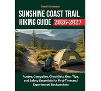 Sunshine Coast Trail Hiking Guide 2026-2027: Routes, Campsites, Checklists, Gear Tips, and Safety Essentials for First-Time and Experienced Backpackers