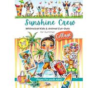 Sunshine Crew: Whimsical Kids & Animal Cut-Outs for Summer Collage, Junk Journaling, Card-making, Scrapbook Ephemera & Vision Boards (Craft and Collage Creation Series)
