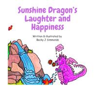 Sunshine Dragon's Laughter and Happiness: A children's story/activity book for mindfulness, wellbeing and learning how to manage different emotions in ... Hearts, Big Feelings, Mindful Moments)