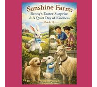 Sunshine Farm: Benny’s Easter Surprise & A Quiet Day of Kindness - Book 18