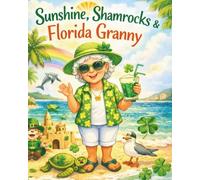 SUNSHINE, SHAMROCKS & FLORIDA GRANNY: A St. Patrick’s Day Children’s Book About Family, Love, and Lucky Fun