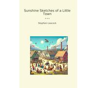 Sunshine Sketches of a Little Town (Classic Books)