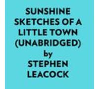 Sunshine Sketches Of A Little Town (unabridged) (audiolibro)