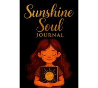 Sunshine soul journal: A Guided Space to Glow, Grow & Gather Your Thoughts