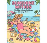 Sunshine Within: A Bold and Easy Self-Love Coloring Book: A Radiant Journey of Affirmation, Relaxation, and Joyful Beach Days for Mindful Self-Care