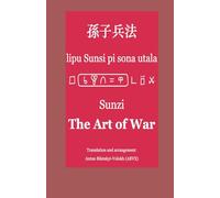 Sunzi: The Art of War in toki pona: Traditional Chinese, English, toki pona, and sitelen pona (Chinese Wisdom in toki pona)