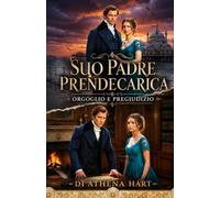 Suo padre prendecarica: orgoglio e pregiudizio (pride and prejudice variations and sequels new releases clean regency)