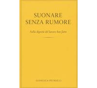 SUONARE SENZA RUMORE - Sulla dignità del lavoro ben fatto