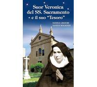Suor Veronica del SS. Sacramento e il suo «tesoro». Ediz. illustrata (Blu. Messaggeri d'amore)
