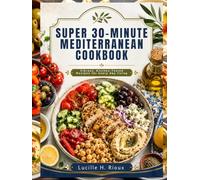 Super 30-Minute Mediterranean Cookbook:: Vibrant, Kitchen-Tested Recipes for every day living