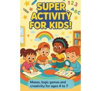 SUPER ACTIVITY FOR KIDS: Learn Letters, Numbers and Fun Educational Activities for Ages 3-7