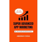 Super Advanced App Marketing: From the Youngest App Marketing Expert in the World