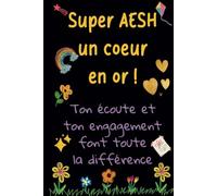 Super AESH - Carnet de notes: Idée cadeau de fin d’année original, pour remercier une AESH, Maîtresse, Nounou, ATSEM