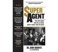 Super Agent: The One Book the NFL and NCAA Don't Want You to Read