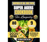 Super Agers Cookbook For Longevity 2025: Boost Brain Power, Heart Health, and Mobility With Every Meal-Inspired by Dr. Eric Topol, with 80-Day Meal ... Whole Family Wellness Cookbook Series)