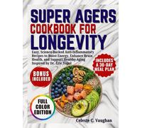 Super Agers Cookbook For Longevity: Easy, Science-Backed Anti-Inflammatory Recipes to Boost Energy, Enhance Brain Health, and Support Healthy Aging | ... by Dr. Eric Topol, with a 30-Day Meal Plan.