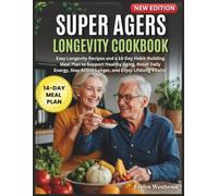 Super Agers Longevity Cookbook: Easy Longevity Recipes and a 14-Day Habit-Building Meal Plan to Support Healthy Aging, Boost Daily Energy, Stay Active Longer, and Enjoy Lifelong Vitality