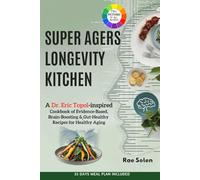 Super Agers Longevity Kitchen: A Dr. Eric Topol-inspired Cookbook of Evidence-Based, Brain-Boosting & Gut-Healthy Recipes for Healthy Aging