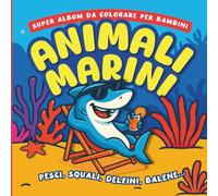 Super Album da Colorare per Bambini - ANIMALI MARINI - Pesci, squali, delfini, balene: Libro educativo con illustrazioni facili da colorare e nomi ... in età prescolare (3-6 anni) (ColorAvventure)