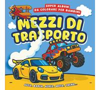 Super Album da Colorare per Bambini - MEZZI DI TRASPORTO - Auto, barca, aereo, moto, treno: Disegni semplici per bambini dai 2 anni - Con ruspe, ... e altri veicoli giganti (ColorAvventure)