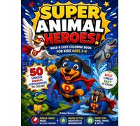 Super Animal Heroes! Bold & Easy Coloring Book for Kids: Bold & Easy Coloring Book for Kids Ages 3-8 50 Fun Animal Superheroes to Color! 100 Pages • Single-Sided Pages • Perfect for Markers