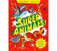 Super Animals!: Meet the Superpowered Heroes of the Animal Kingdom