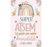 Super ATSEM J'ai Passé Une Formidable Année à tes Côtés: Carnet de notes, Cadeau personnalisé pour dire merci à ATSEM fin d'année, anniversaire, Noël