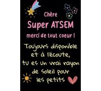 Super ATSEM Merci - Carnet de notes: Idée cadeau de fin d’année original, pour remercier une ATSEM, Maîtresse, Nounou