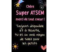 Super ATSEM Merci - Carnet de notes: Idée cadeau de fin d’année original, pour remercier une ATSEM, Maîtresse, Nounou
