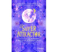 Super Attractor: Découvrez la puissance de la loi d'attraction et réalisez vos rêves les plus fous