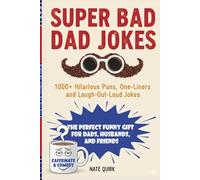 Super Bad Dad Jokes: 1000+ Hilarious Puns, One-Liners, and Laugh-Out-Loud Jokes - The Perfect Funny Gift for Dads, Husbands, and Friends