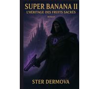Super Banana II: L’héritage des Fruits Sacrés: Une fantasy épique entre artefacts sacrés, pouvoirs corrompu et destin du monde