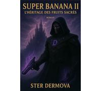 Super Banana II: L’héritage des Fruits Sacrés: Une fantasy épique entre artefacts sacrés, pouvoirs corrompu et destin du monde