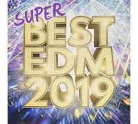 SUPER BEST EDM 2019-聴き応え抜群の王道フェスヒット30選-