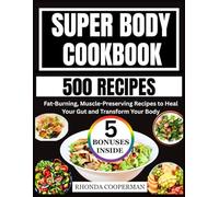 Super Body Cookbook: Fat-Burning, Muscle-preserving Recipes to Heal Your Gut and Transform Your Body