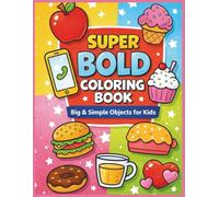 Super Bold Coloring Book for Toddlers: Big Simple Pictures • Thick Lines • Easy Coloring for Ages 2-5