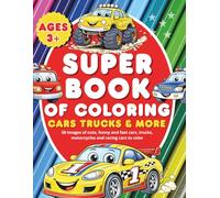 Super book of coloring - for children: Cars, truck and more - 50 images of cute, funny and fast cars, trucks, motorcycles and racing cars to color (book of coloring for Kids Ages 3+)